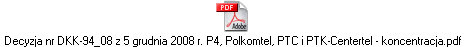 Decyzja nr DKK-94_08 z 5 grudnia 2008 r. P4, Polkomtel, PTC i PTK-Centertel - koncentracja.pdf