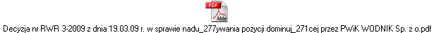 Decyzja nr RWR 3-2009 z dnia 19.03.09 r. w sprawie nadu_277ywania pozycji dominuj_271cej przez PWiK WODNIK Sp. z o.pdf