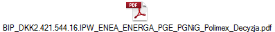 BIP_DKK2.421.544.16.IPW_ENEA_ENERGA_PGE_PGNiG_Polimex_Decyzja.pdf